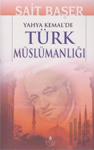 Yahya Kemal'de Türk Müslümanlığı | Kitap Ambarı