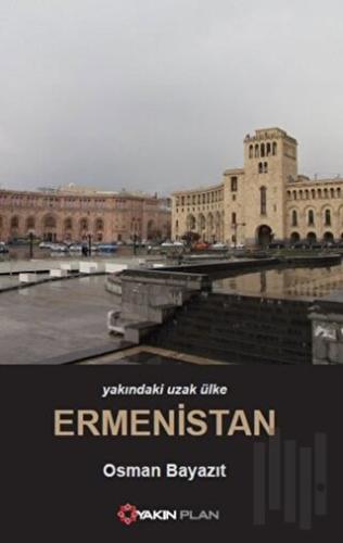 Yakındaki Uzak Ülke Ermenistan | Kitap Ambarı