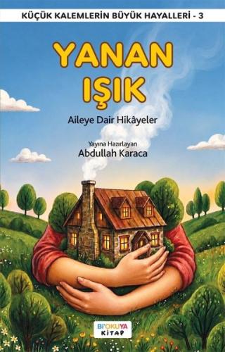 Yanan Işık - Aileye Dair Hikayeler - Küçük Kalemlerin Büyük Hayalleri 3