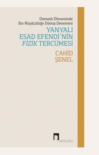Yanyalı Esad Efendi'nin Fizik Tercümesi - Osmanlı Döneminde İbn Rüşdçülüğe Dönüş Denemesi