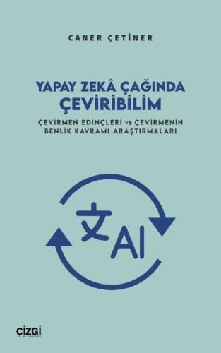 Yapay Zeka Çağında Çeviribilim - Çevirmen Edinçleri ve Çevirmenin Benlik Kavramı Araştırmaları