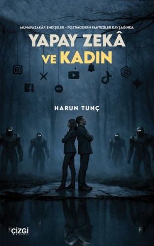 Yapay Zeka ve Kadın - Muhafazakar Endişeler Postmodern Fanteziler Kavş