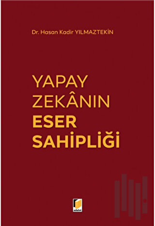Yapay Zekanın Eser Sahipliği (Ciltli)