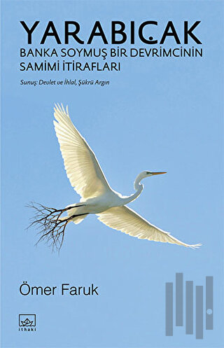 Yarabıçak - Banka Soymuş Bir Devrimcinin Samimi İtirafları