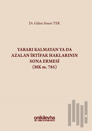 Yararı Kalmayan ya da Azalan İrtifak Haklarının Sona Ermesi (MK m. 785) (Ciltli)