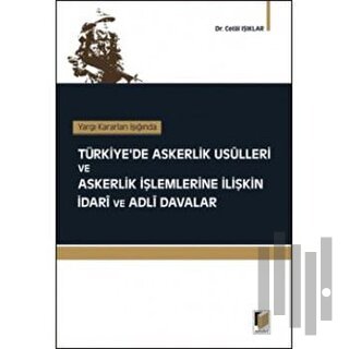 Yargı Kararları Işığında Türkiye’de Askerlik Usulleri ve Askerlik İşlemlerine İlişkin İdari ve Adli Davalar