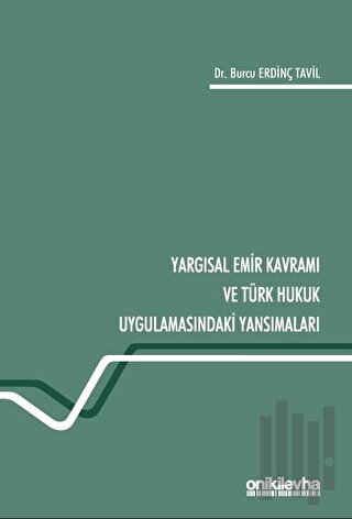 Yargısal Emir Kavramı ve Türk Hukuk Uygulamasındaki Yansımaları