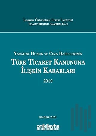 Yargıtay Hukuk ve Ceza Dairelerinin Türk Ticaret Kanununa İlişkin Kararları (2019) (Ciltli)