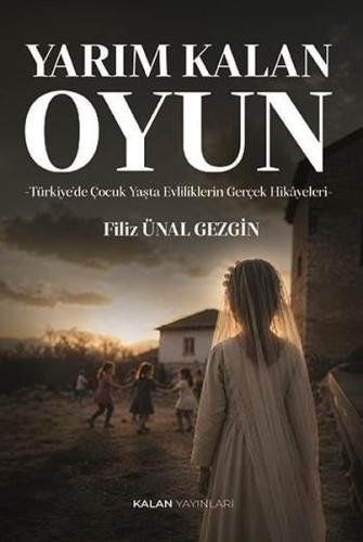 Yarım Kalan Oyun: Türkiye'de Çocuk Yaşta Evliliklerin Gerçek Hikayeler