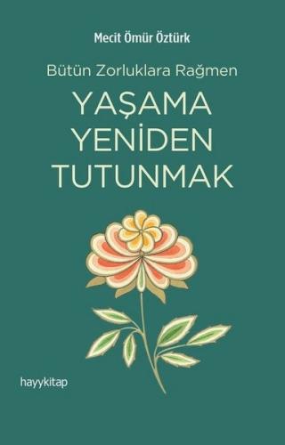 Yaşama Yeniden Tutunmak - Bütün Zorluklara Rağmen | Kitap Ambarı