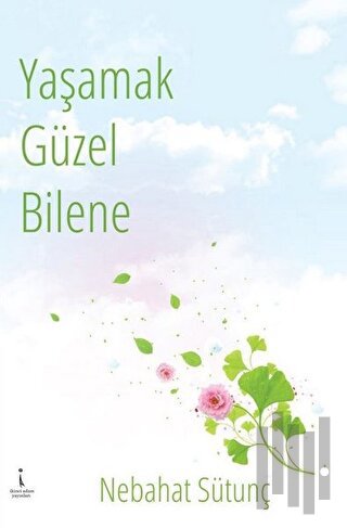 Yaşamak Güzel Bilene