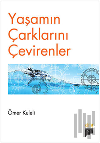 Yaşamın Çarklarını Çevirenler