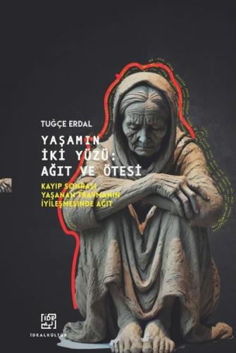Yaşamın İki Yüzü: Ağıt ve Ötesi - Kayıp Sonrası Yaşanan Travmanın İyil