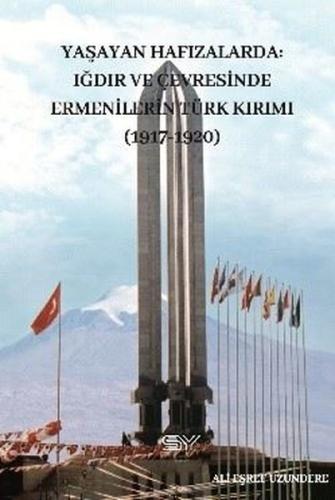 Yaşayan Hafızlarda: Iğdır ve Çevresinde Ermenilerin Türk Kırımı (1917 