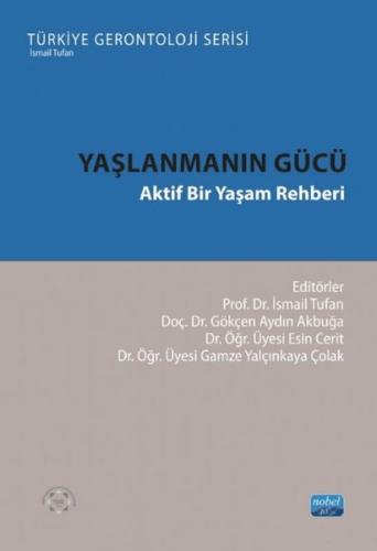 Yaşlanmanın Gücü - Aktif Bir Yaşam Rehberi - Türkiye Gerontoloji Seris
