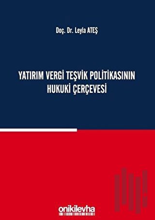 Yatırım Vergi Teşvik Politikasının Hukuki Çerçevesi (Ciltli)