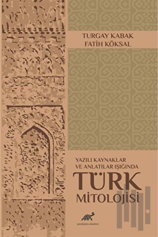 Yazılı Kaynaklar ve Anlatılar Işığında Türk Mitolojisi