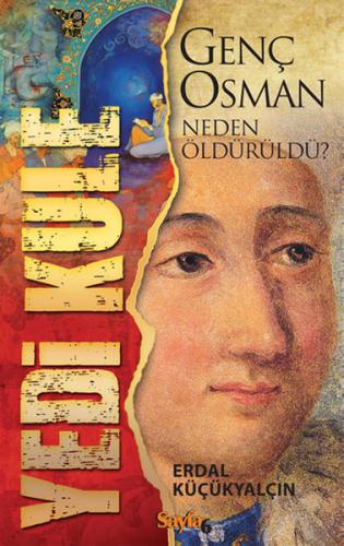 Yedi Kule: Genç Osman Neden Öldürüldü?