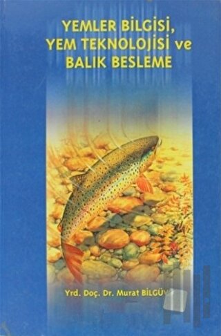 Yemler Bilgisi, Yem Teknolojisi ve Balık Beslenme