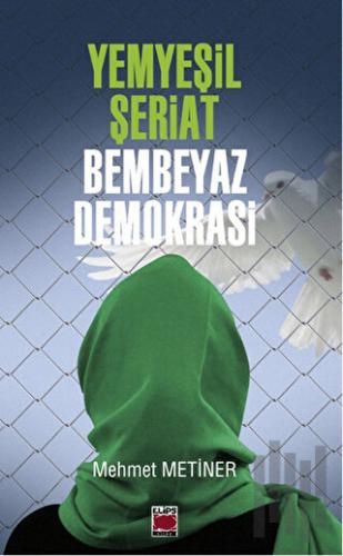 Yemyeşil Şeriat Bembeyaz Demokrasi