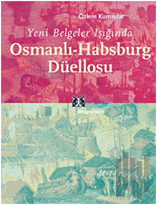 Yeni Belgeler Işığında Osmanlı-Habsburg Düellosu | Kitap Ambarı