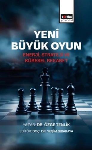 Yeni Büyük Oyun-Enerji Strateji ve Küresel Rekabet | Kitap Ambarı