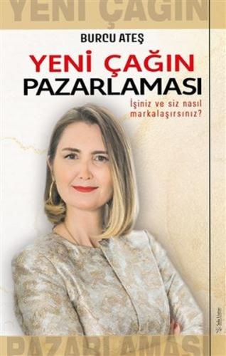 Yeni Çağın Pazarlaması - İşiniz ve Siz Nasıl Markalaşırsınız?