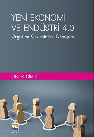 Yeni Ekonomi ve Endüstri ve Endüstri 4.0: Örgüt ve Çevresindeki Dönüşüm