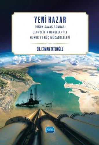 Yeni Hazar - Soğuk Savaş Sonrası Jeopolitik Dengeler İle Hukuk ve Güç 