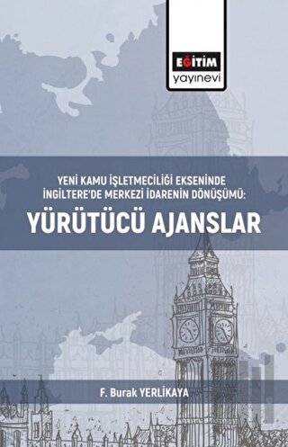 Yeni Kamu İşletmeciliği Ekseninde İngiltere’de Merkezi İdarenin Dönüşümü:Yürütücü Ajanslar