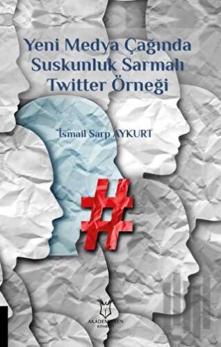 Yeni Medya Çağında Suskunluk Sarmalı Twitter Örneği
