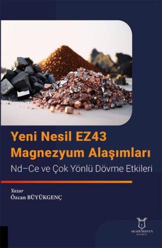 Yeni Nesil EZ43 Magnezyum Alaşımları Nd - Ce ve Çok Yönlü Dövme Etkileri