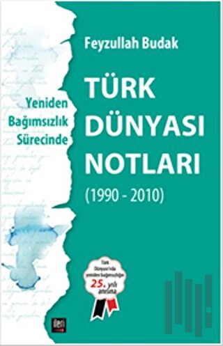 Yeniden Bağımsızlık Sürecinde - Türk Dünyası Notları | Kitap Ambarı