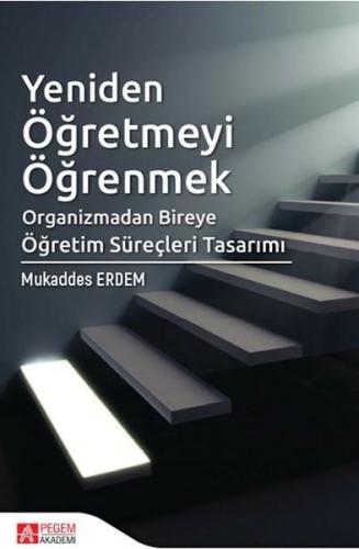 Yeniden Öğretmeyi Öğretmek-Organizmadan Bireye Öğretim Süreçlerş Tasarımı