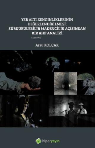Yer Altı Zenginliklerinin Değerlendirilmesi: Sürdürülebilir Madencilik Açısından Bir AHP Analizi
