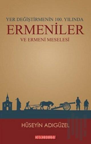 Yer Değiştirmenin 100. Yılında Ermeniler ve Ermeni Meselesi