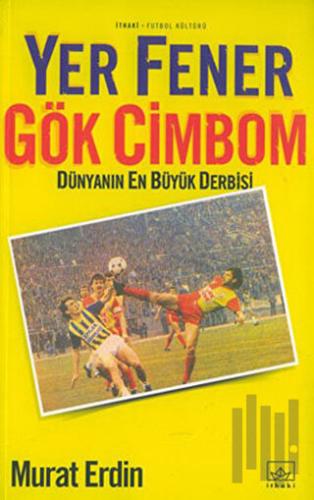 Yer Fener Gök Cimbom Dünyanın En Büyük Derbisi