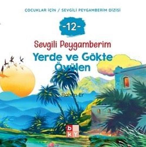 Yerde ve Gökte Övülen - Sevgili Peygamberim 12 | Kitap Ambarı