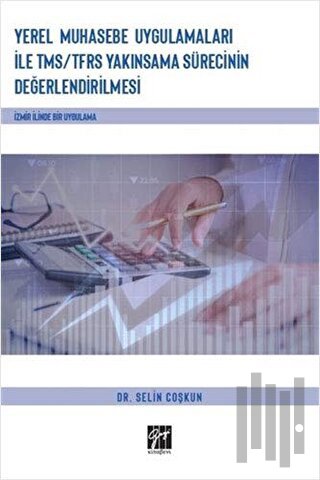 Yerel Muhasebe Uygulamaları ile TMS/ TFRS Yakınsama Sürecinin Değerlendirilmesi