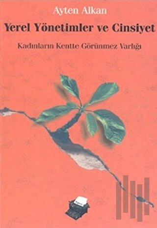 Yerel Yönetimler ve Cinsiyet Kadınların Kentte Görünmez Varlığı | Kita