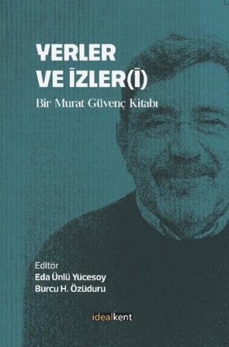 Yerler ve İzleri - Bir Murat Güvenç Kitabı | Kitap Ambarı