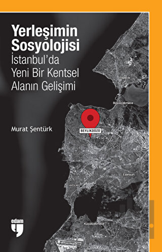Yerleşimin Sosyolojisi: İstanbul'da Yeni Bir Kentsel Alanın Gelişimi |