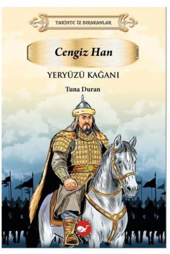 Yeryüzü Kağanı: Cengiz Han - Tarihte İz Bırakanlar | Kitap Ambarı