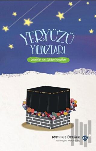 Yeryüzü Yıldızları Çocuklar İçin Sahabe Hayatları (Ciltli)