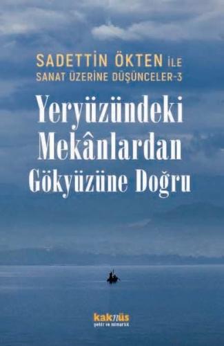 Yeryüzündeki Mekanlardan Gökyüzüne Doğru - Sadettin Ökten İle Sanat Üz