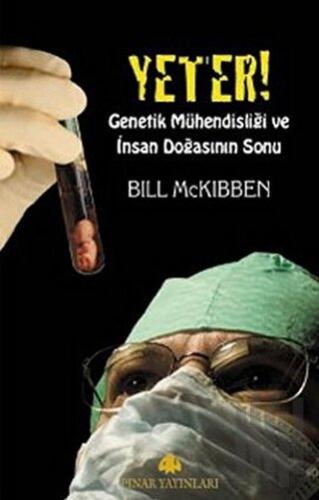 Yeter! Genetik Mühendisliği ve İnsan Doğasının Sonu