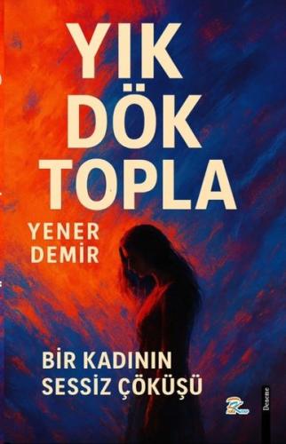 Yık Dök Topla - Bir Kadının Sessiz Çöküşü