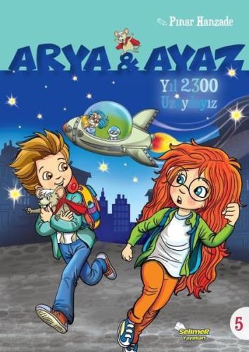 Yıl 2300 Uzaydayız-Arya ve Ayaz 5 | Kitap Ambarı