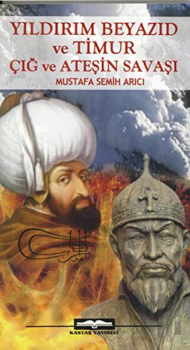 Yıldırım Beyazıd ve Timur Çığ ve Ateşin Savaşı | Kitap Ambarı