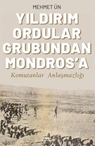 Yıldırım Ordular Grubundan Mondros'a - Komutanlar Anlaşmazlığı